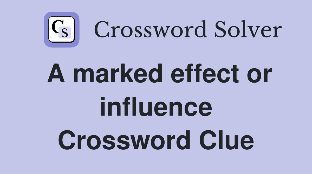 A marked effect or influence Crossword Clue
