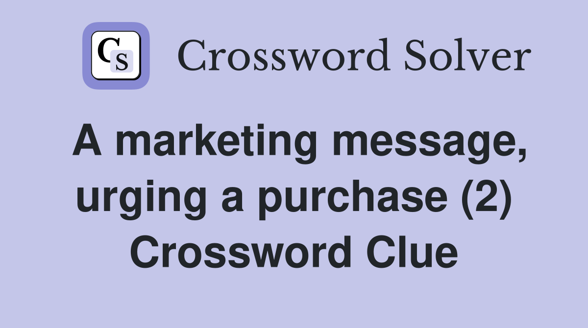 A marketing message, urging a purchase (2) Crossword Clue