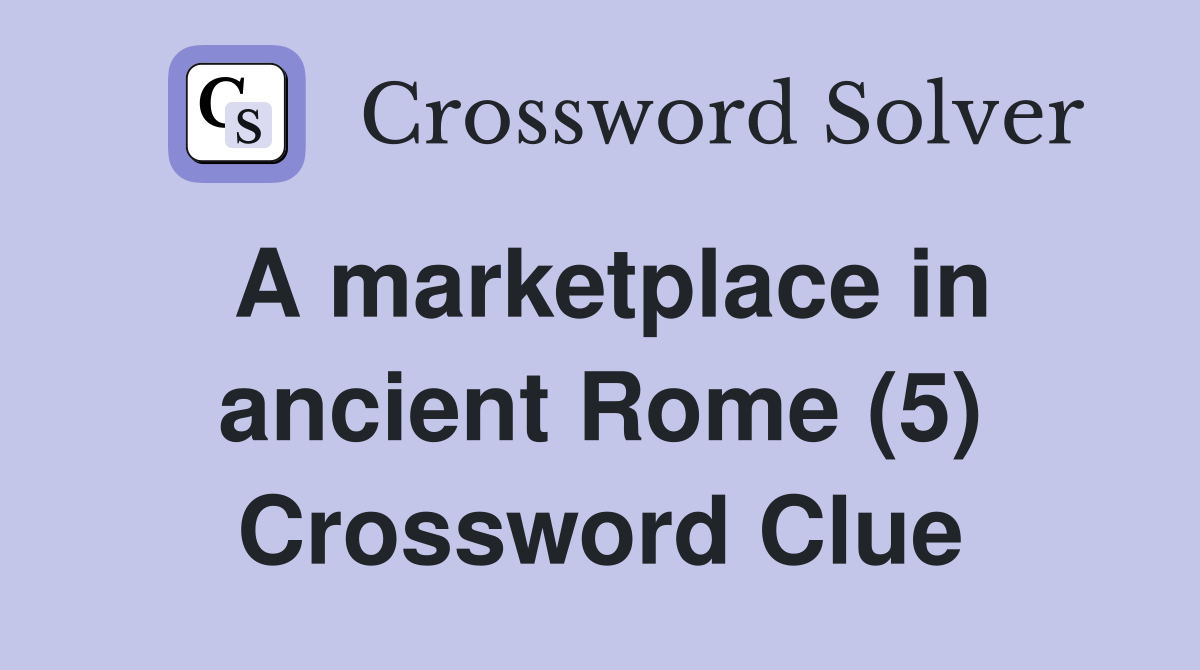 A marketplace in ancient Rome (5) Crossword Clue