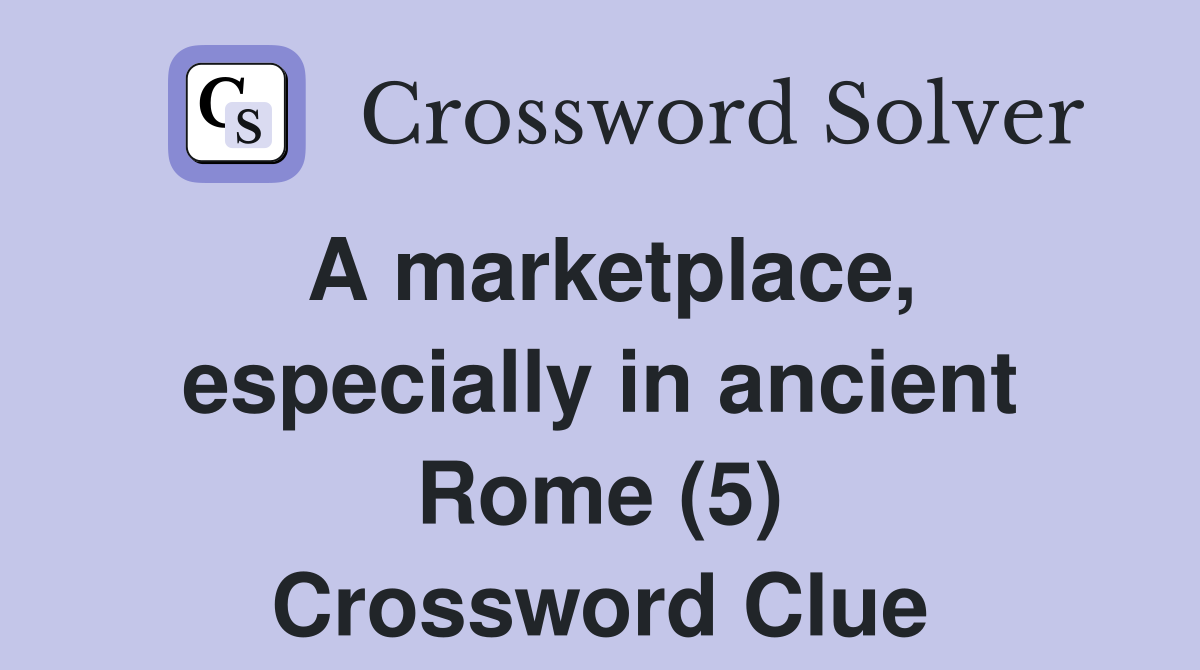 A marketplace, especially in ancient Rome (5) Crossword Clue