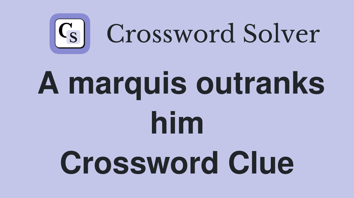 A marquis outranks him Crossword Clue