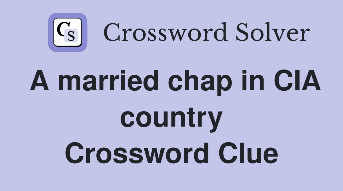 A married chap in CIA country Crossword Clue