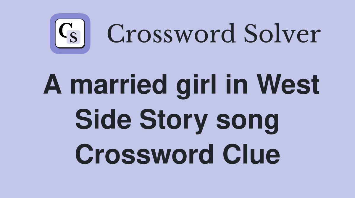 A married girl in West Side Story song Crossword Clue