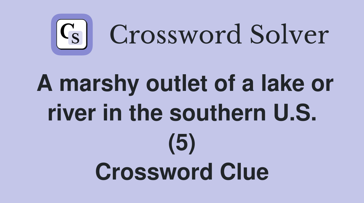 A marshy outlet of a lake or river in the southern U.S. (5) Crossword Clue
