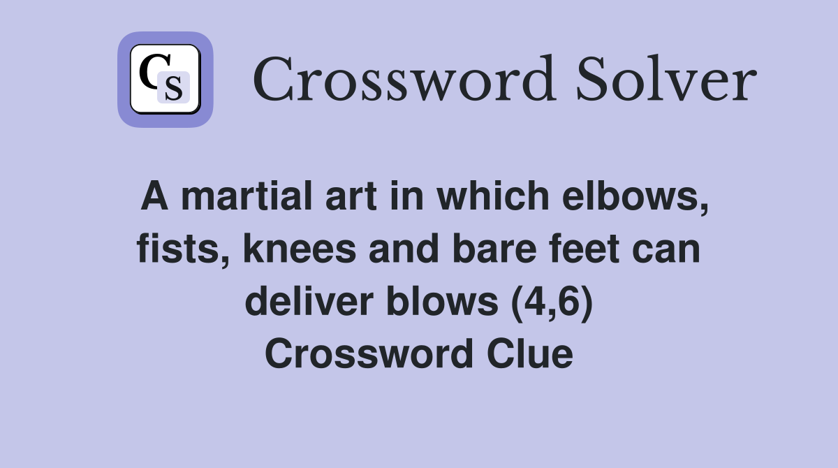 A martial art in which elbows, fists, knees and bare feet can deliver blows (4,6) Crossword Clue
