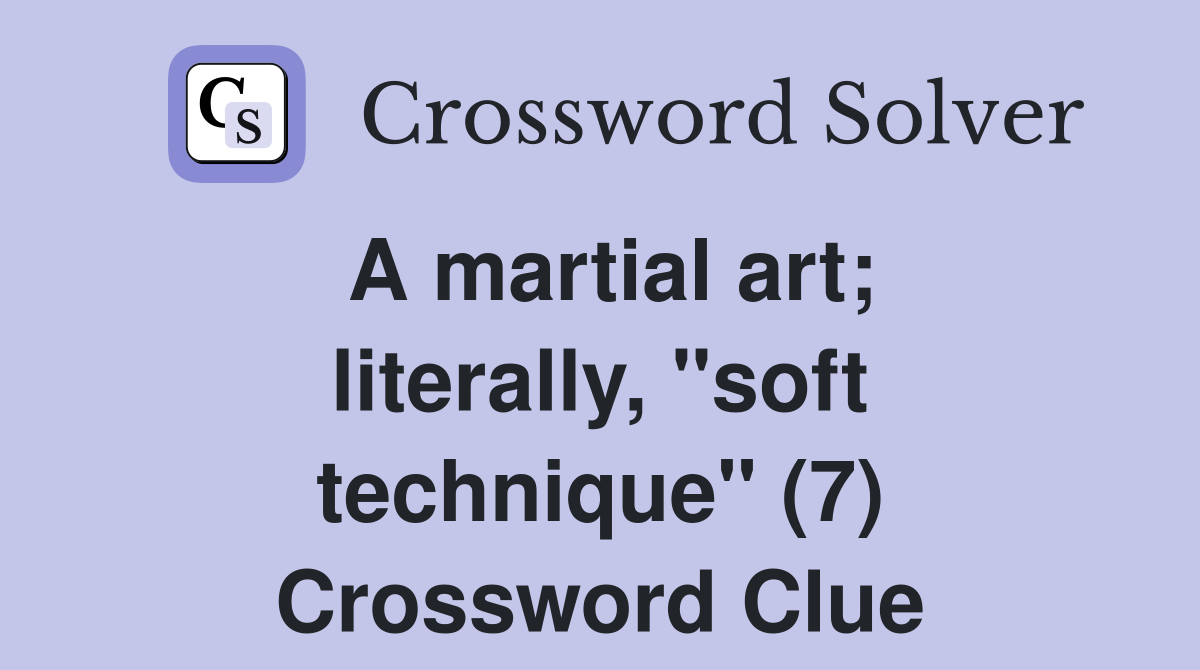 A martial art; literally, "soft technique" (7) Crossword Clue