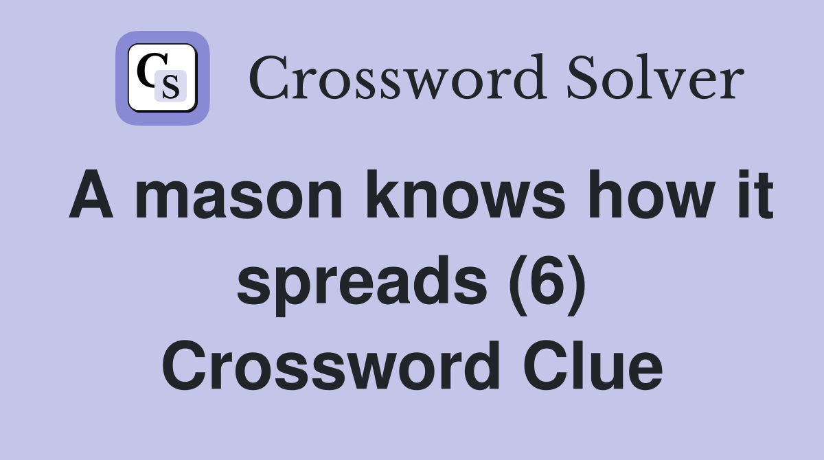 A mason knows how it spreads (6) Crossword Clue