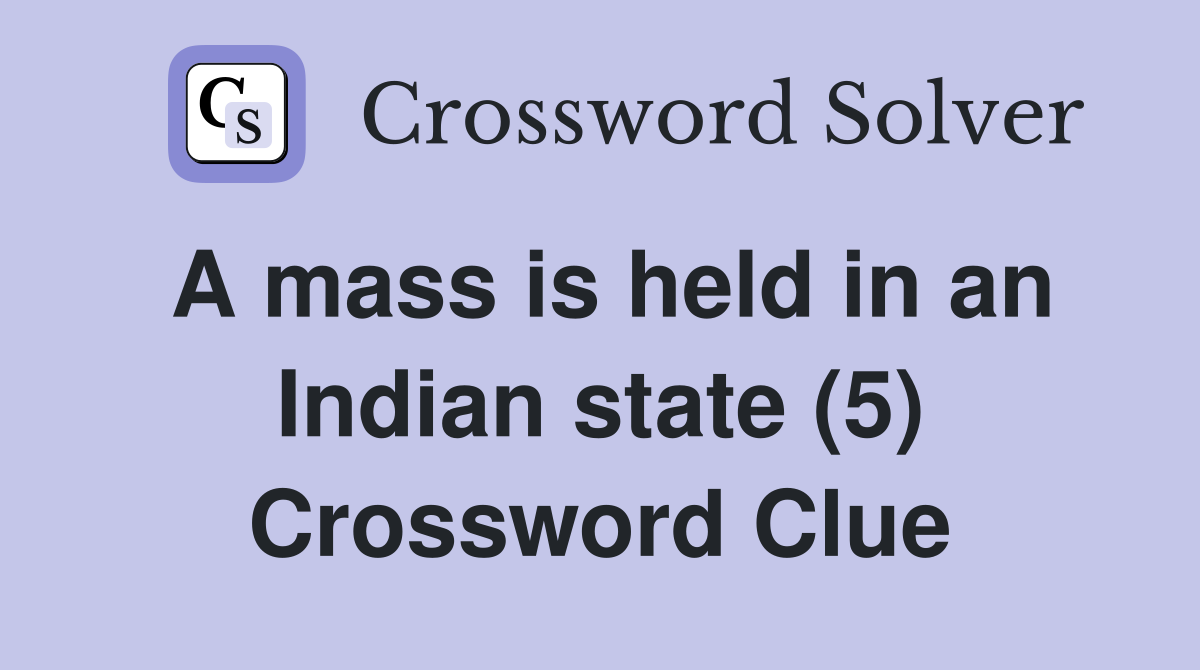 A mass is held in an Indian state (5) Crossword Clue