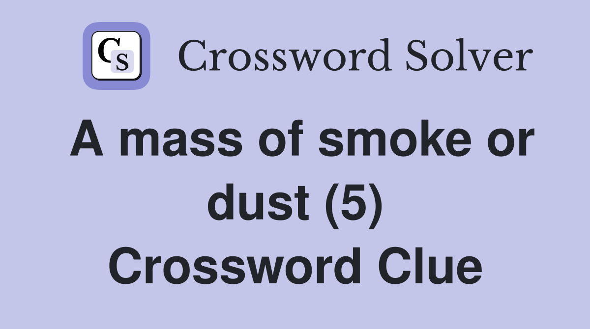 A mass of smoke or dust (5) Crossword Clue