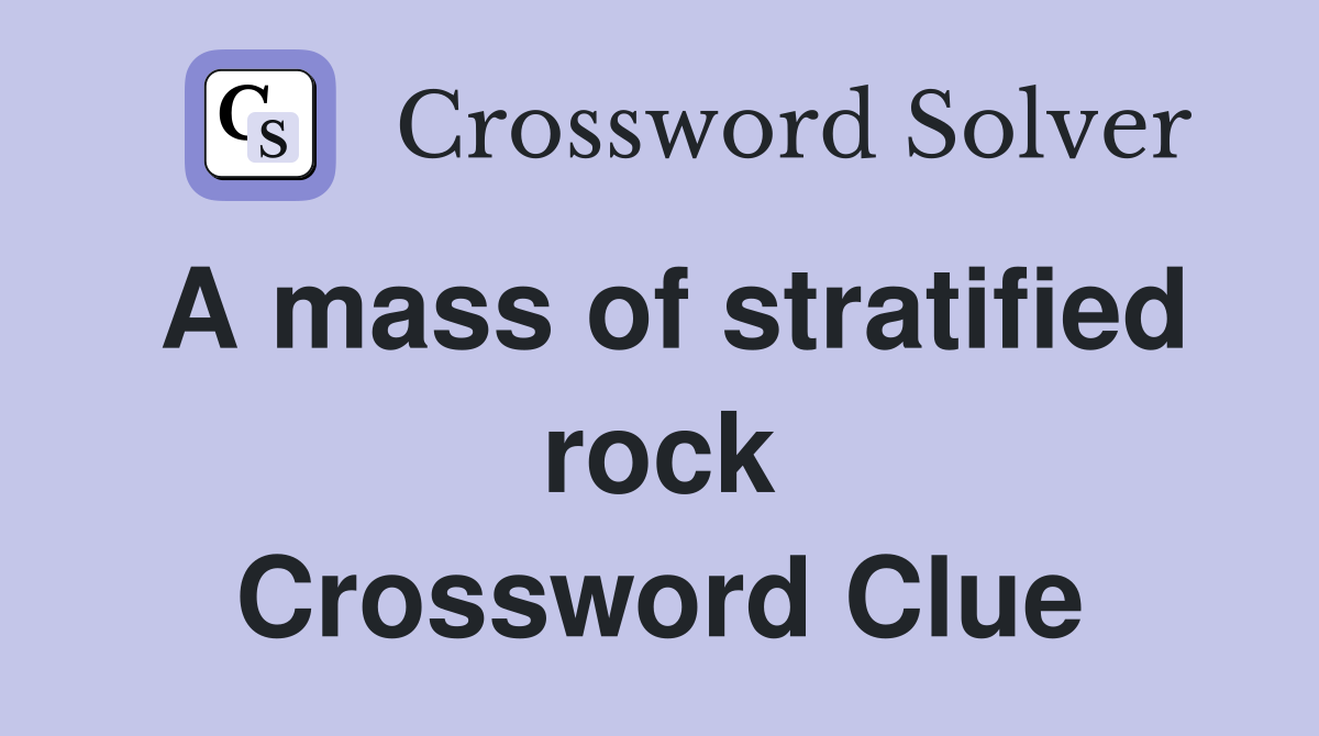 A mass of stratified rock Crossword Clue