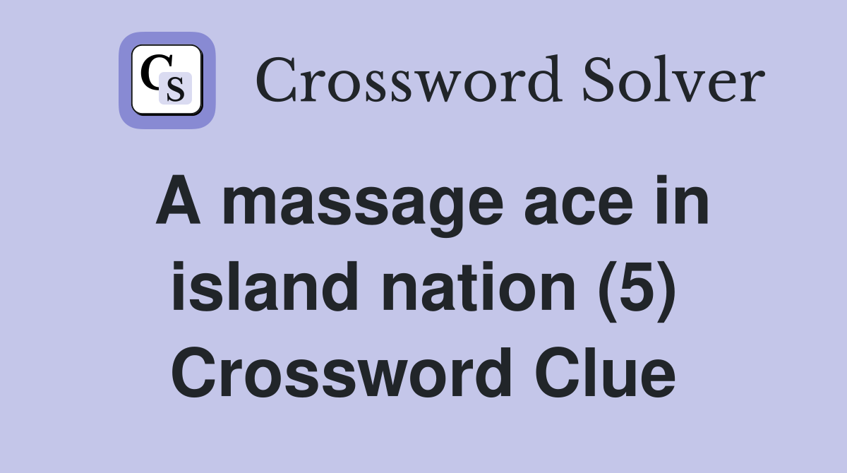 A massage ace in island nation (5) Crossword Clue