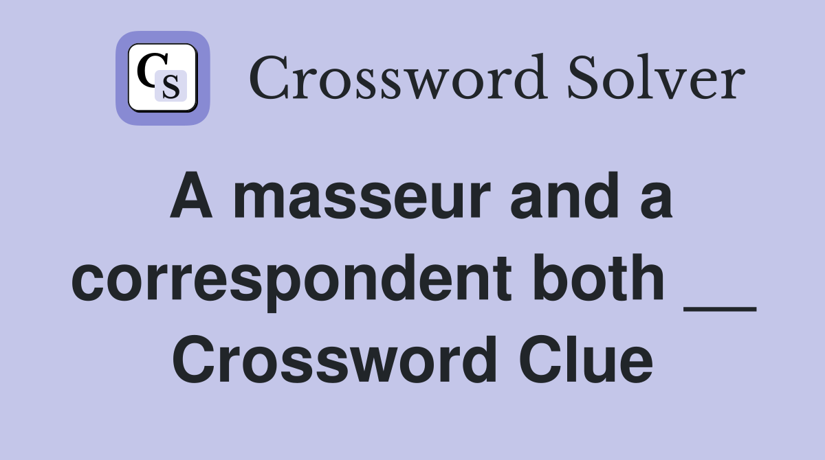 A masseur and a correspondent both __ Crossword Clue