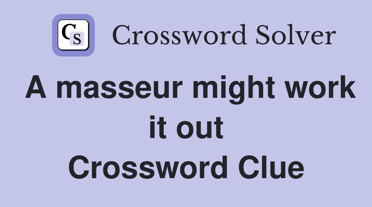 A masseur might work it out Crossword Clue