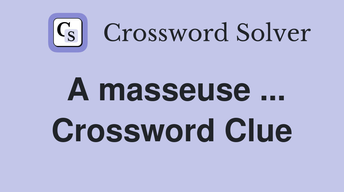 A masseuse ... Crossword Clue