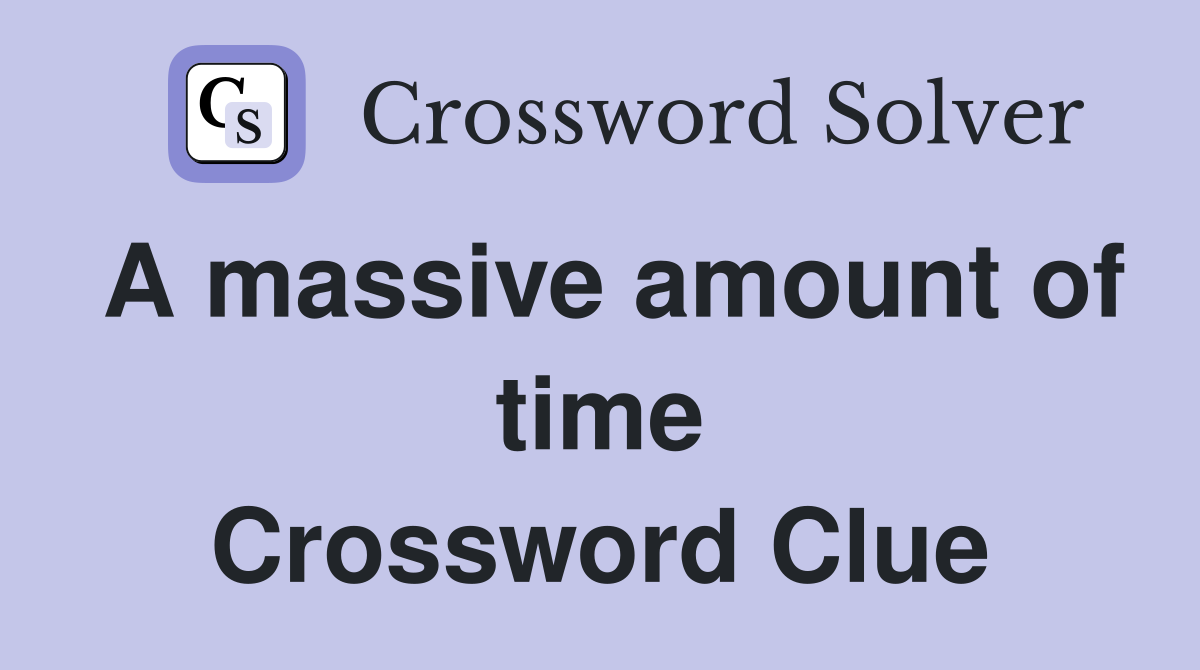 A massive amount of time Crossword Clue
