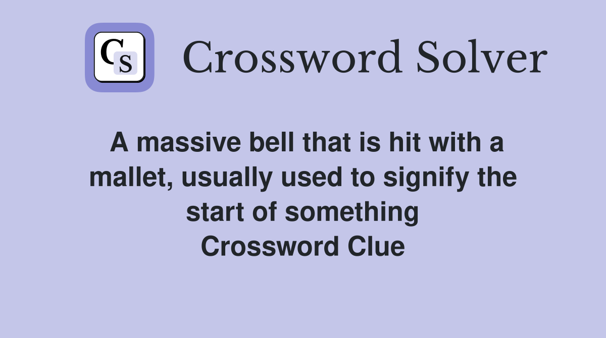 A massive bell that is hit with a mallet, usually used to signify the start of something Crossword Clue