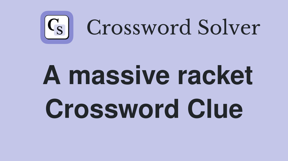 A massive racket Crossword Clue