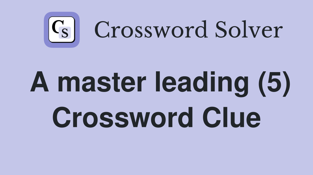A master leading (5) Crossword Clue