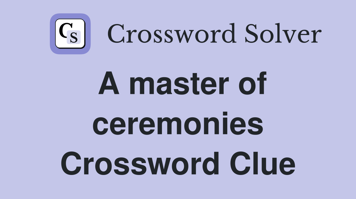 A master of ceremonies Crossword Clue