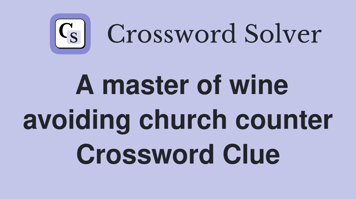 A master of wine avoiding church counter Crossword Clue