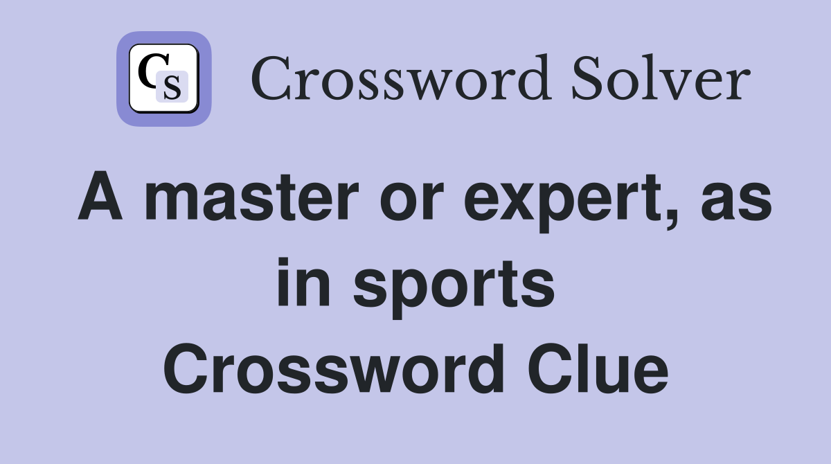 A master or expert, as in sports Crossword Clue