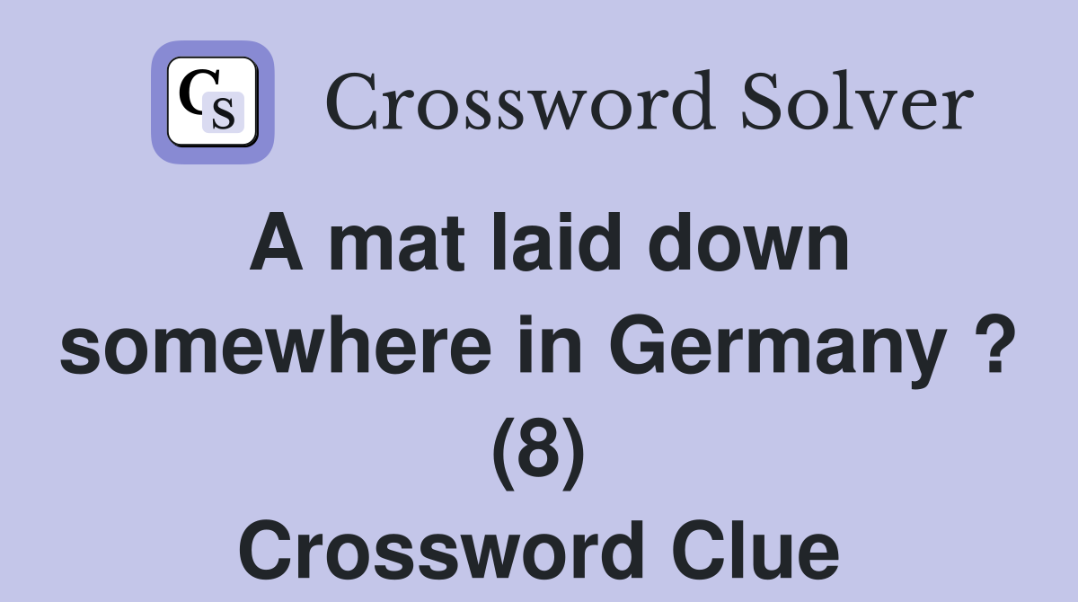 A mat laid down somewhere in Germany ? (8) Crossword Clue