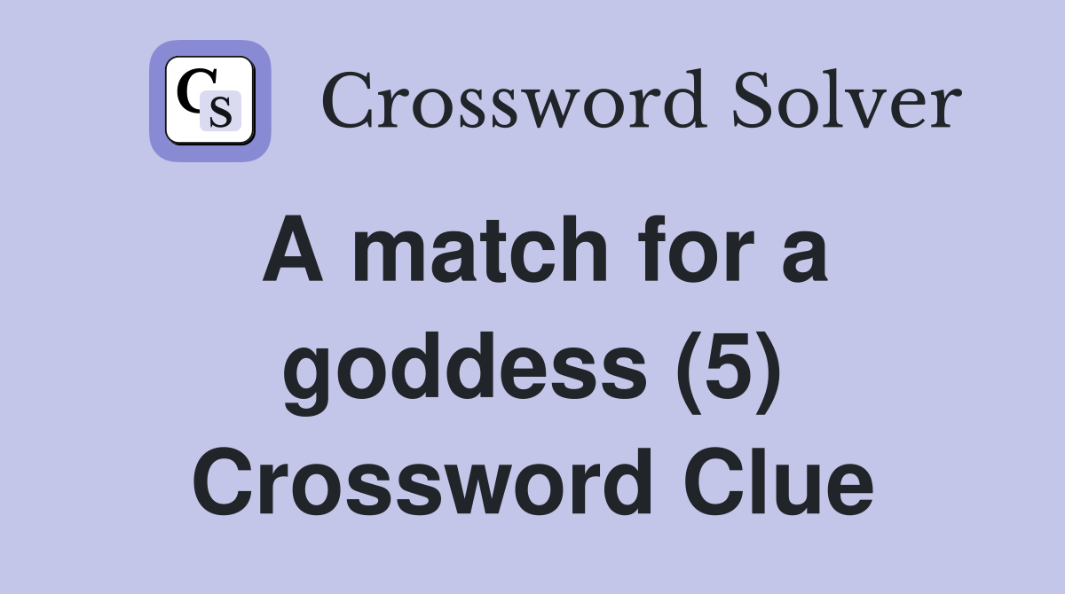 A match for a goddess (5) Crossword Clue