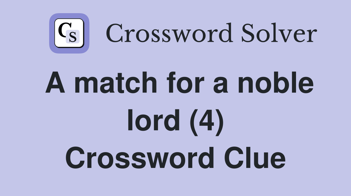 A match for a noble lord (4) Crossword Clue