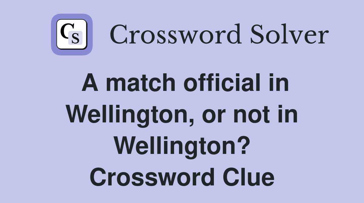 A match official in Wellington, or not in Wellington? Crossword Clue