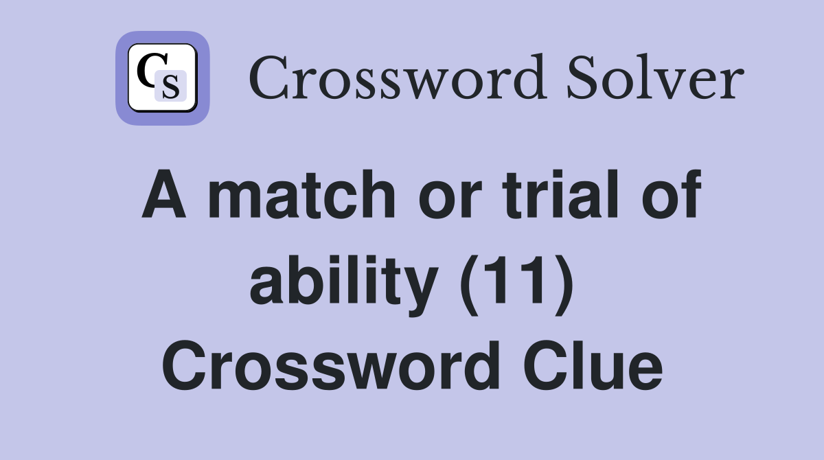 A match or trial of ability (11) Crossword Clue
