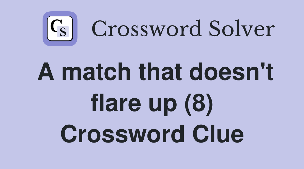 A match that doesn't flare up (8) Crossword Clue