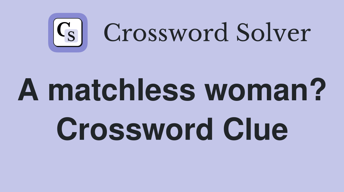 A matchless woman?  Crossword Clue