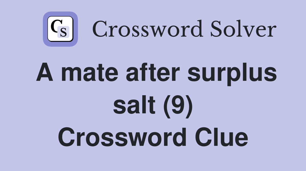 A mate after surplus salt (9) Crossword Clue