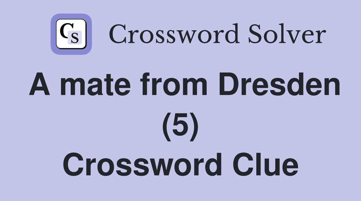 A mate from Dresden (5) Crossword Clue
