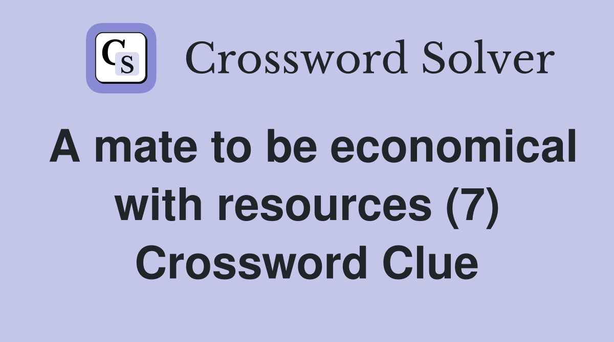 A mate to be economical with resources (7) Crossword Clue