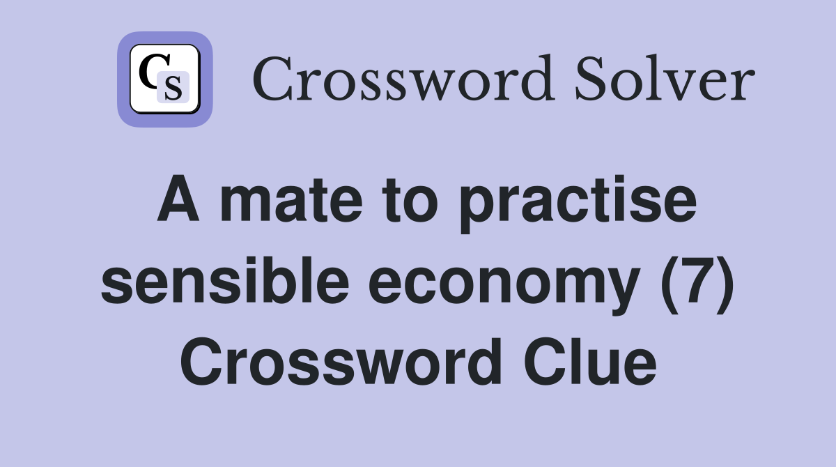 A mate to practise sensible economy (7) Crossword Clue