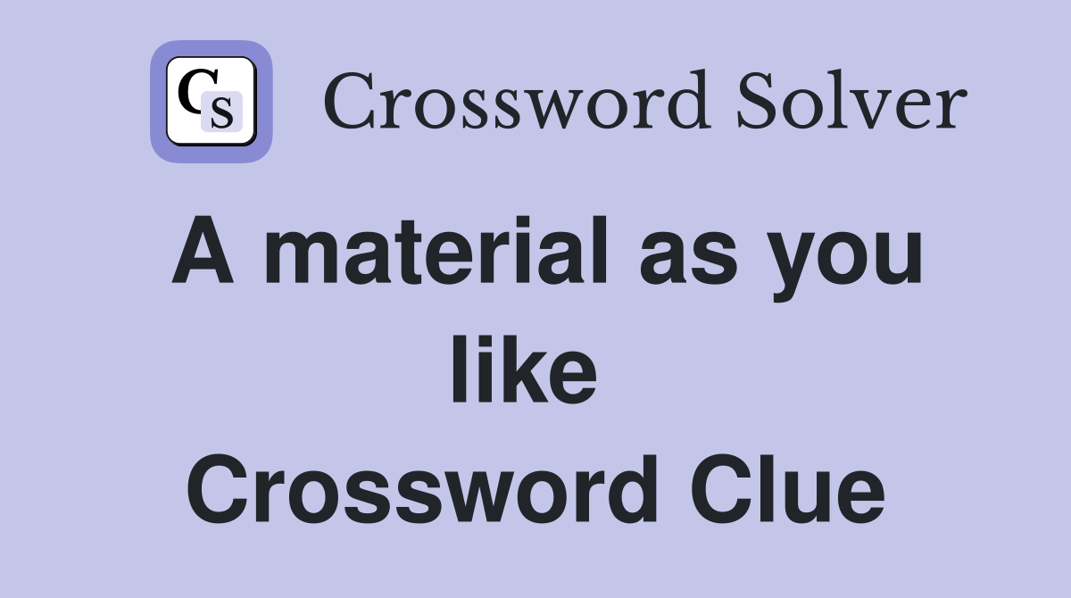 A material as you like  Crossword Clue