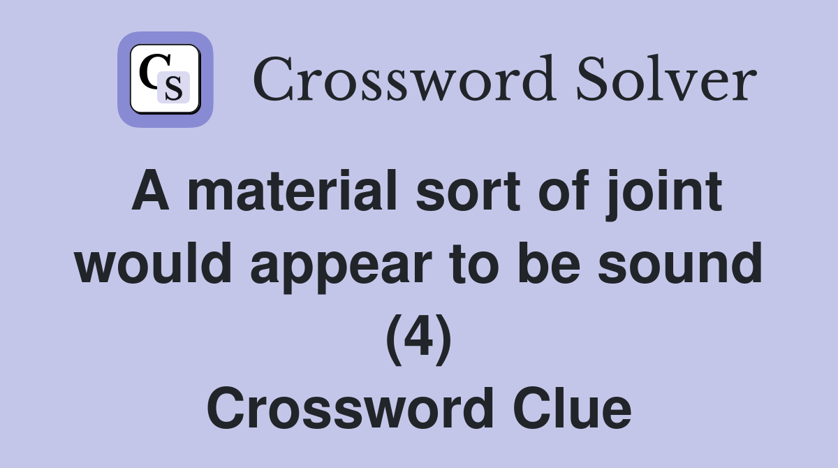 A material sort of joint would appear to be sound (4) Crossword Clue