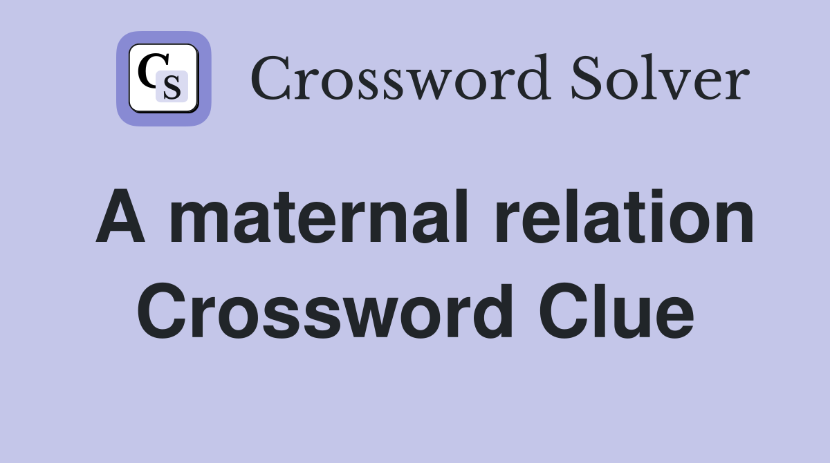 A maternal relation Crossword Clue