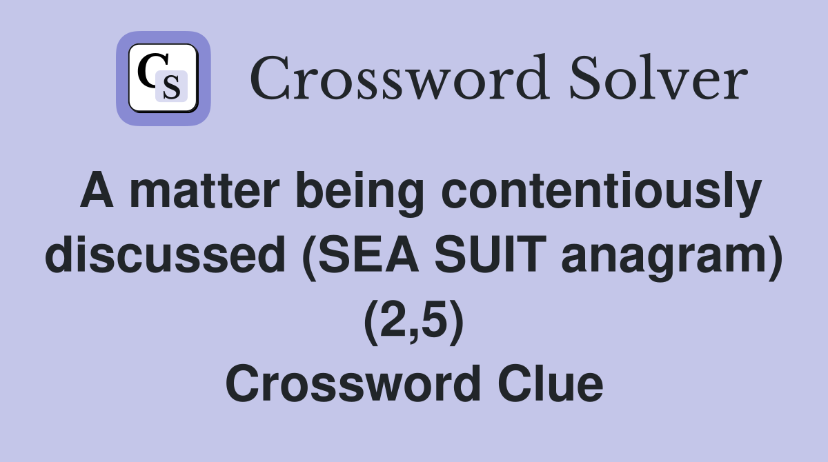 A matter being contentiously discussed (SEA SUIT anagram) (2,5) Crossword Clue