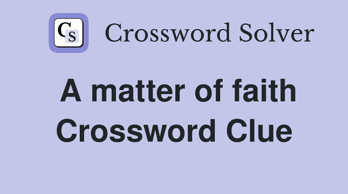 A matter of faith Crossword Clue
