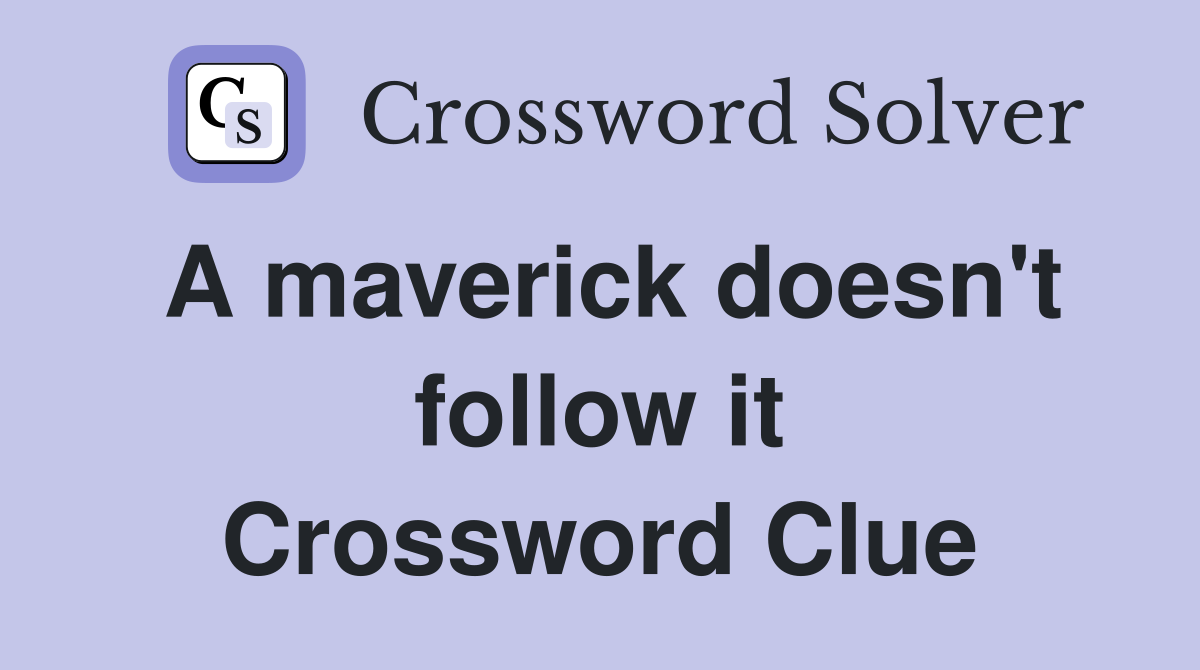 A maverick doesn't follow it Crossword Clue