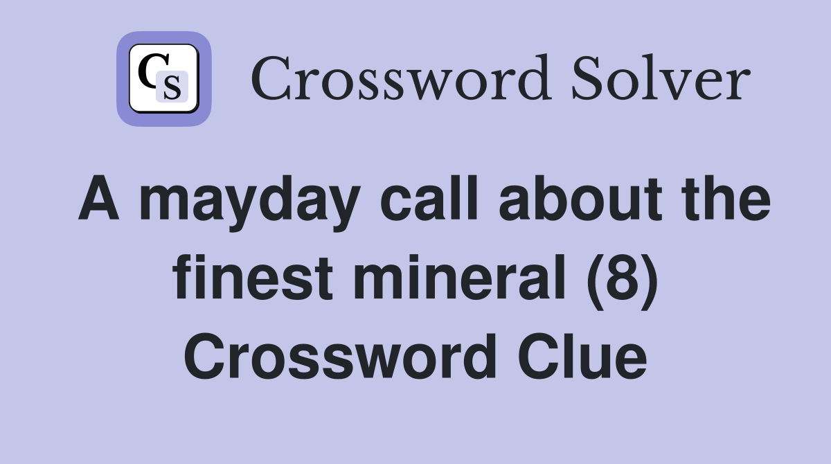 A mayday call about the finest mineral (8) Crossword Clue