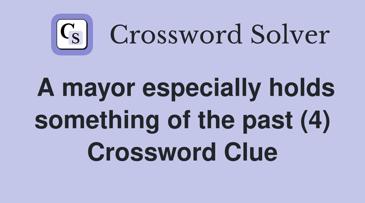 A mayor especially holds something of the past (4) Crossword Clue