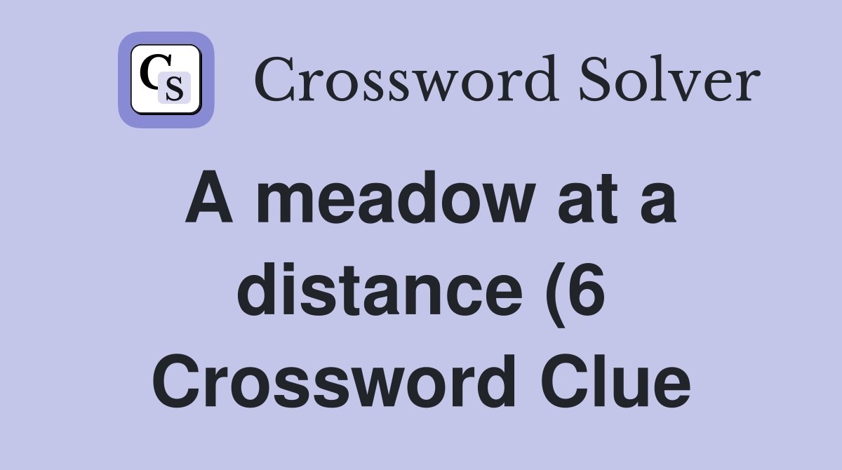 A meadow at a distance (6) Crossword Clue Answers Crossword Solver A meadow at a distance (6) Crossword Clue Answers Crossword Solver