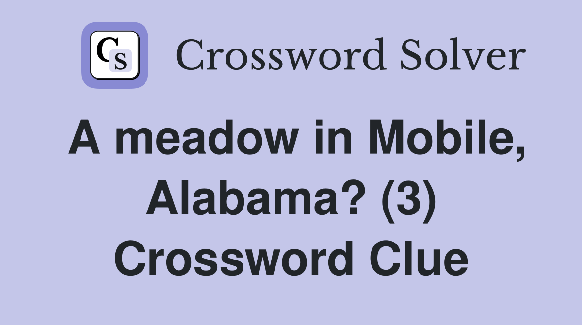 A meadow in Mobile, Alabama? (3) Crossword Clue