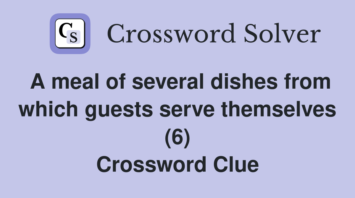 A meal of several dishes from which guests serve themselves (6) Crossword Clue