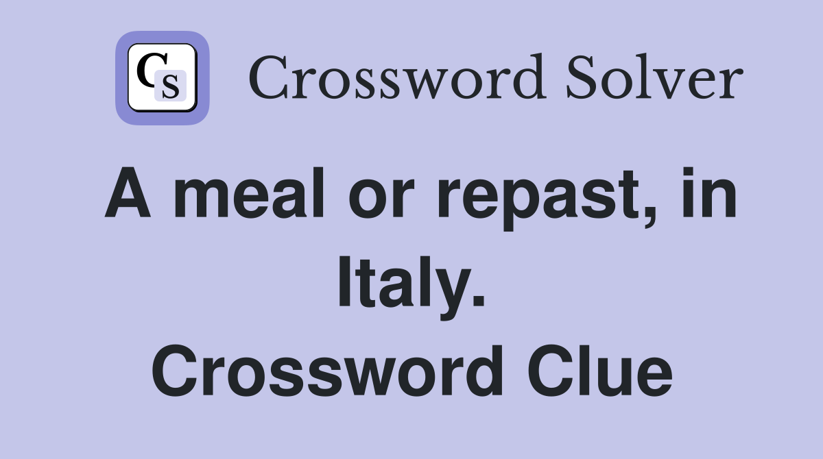 A meal or repast, in Italy. Crossword Clue