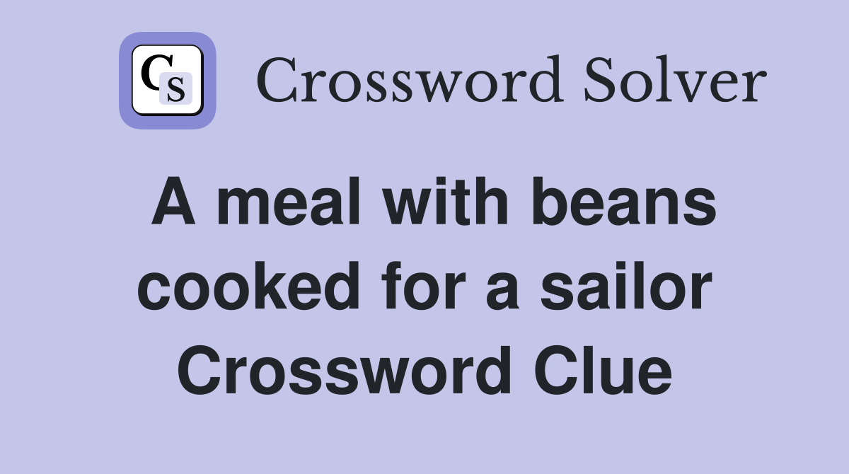 A meal with beans cooked for a sailor Crossword Clue