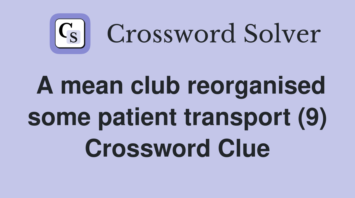 A mean club reorganised some patient transport (9) Crossword Clue